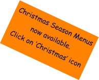 Christmas Season Menus now available. Click on ‘Christmas’ icon