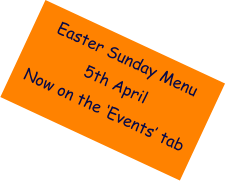 Easter Sunday Menu  5th April Now on the ‘Events’ tab